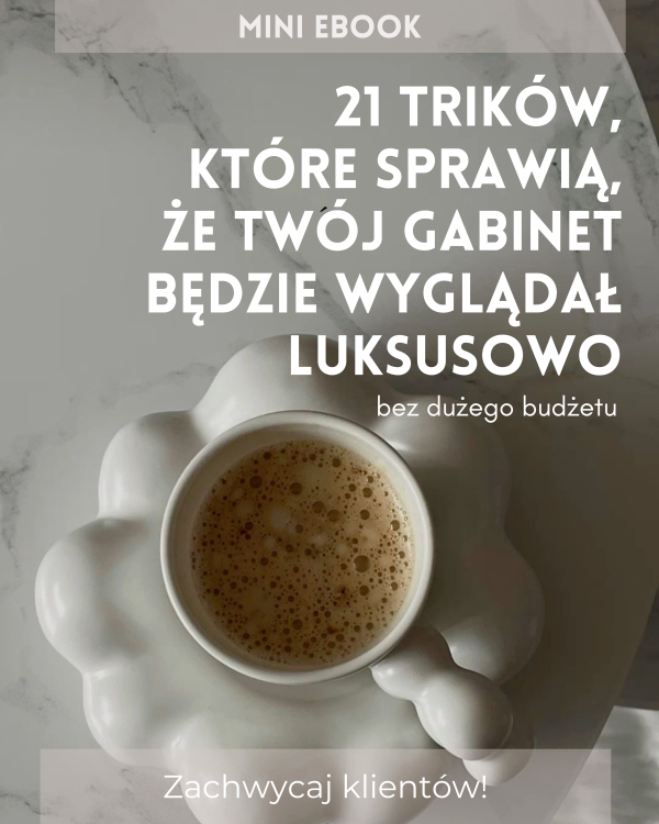 Mini Ebook 21 trików, które sprawią ze Twój gabinet będzie wyglądał luksusowo